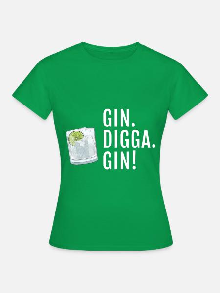 Gin Digga Gin - Frauen T-Shirt - Kelly Green
