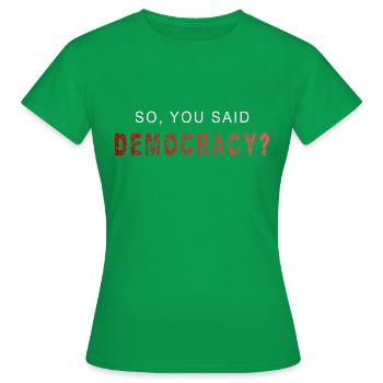 So, you said democracy? - Women's T-Shirt - kelly green - Front - AI Model Female 172 dark (172cm)