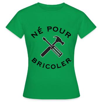 Né pour bricoler - T-shirt Femme - vert - Devant - AI Model Female 172 dark (172cm)