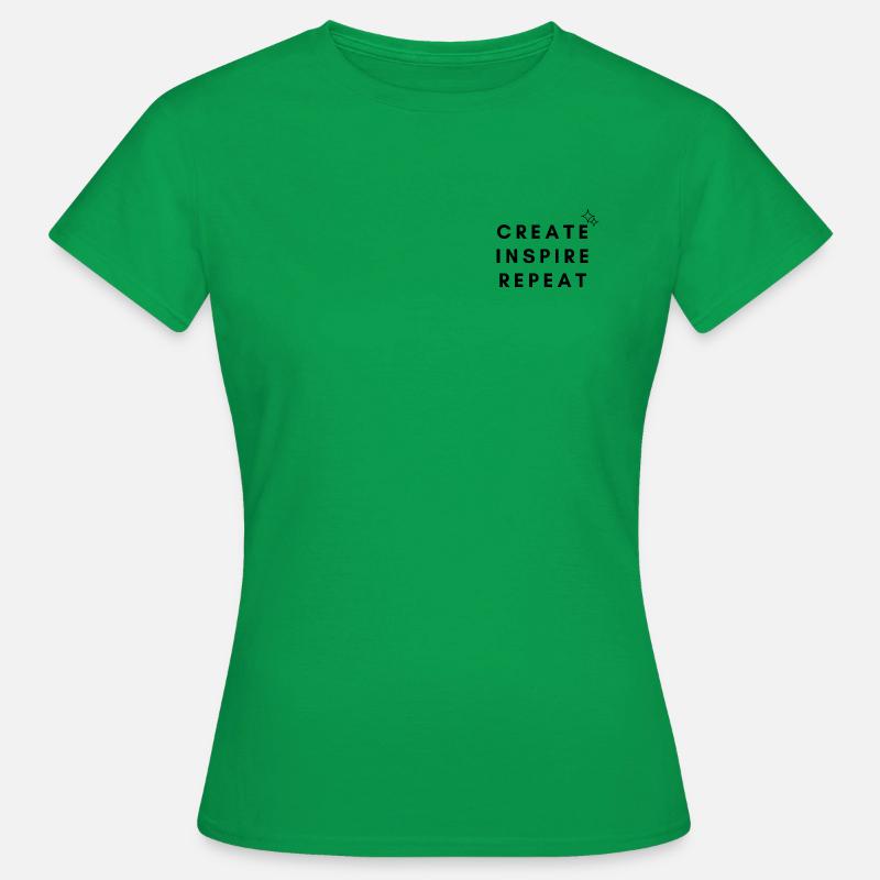 You create, inspire and repeat it - Women's T-Shirt - kelly green