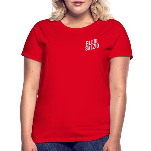 Bleib salzig klein - Frauen T-Shirt