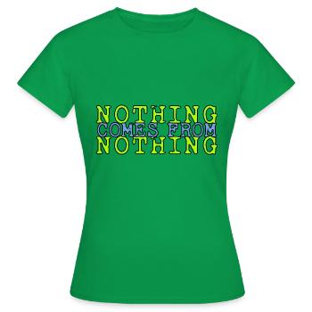 von Nichs kommt Nichts Sprichwort - für alle, die - Frauen T-Shirt - Kelly Green - Vorne - AI Model Female 172 dark (172cm)