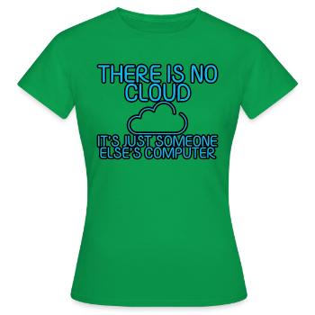 There Is No Cloud Its Just Someone Elses Computer5 - Frauen T-Shirt - Kelly Green - Vorne - AI Model Female 172 dark (172cm)