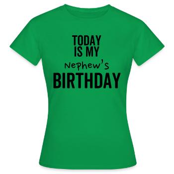 Today is My Nephew's Birthday - Women's T-Shirt - kelly green - Front - AI Model Female 172 dark (172cm)