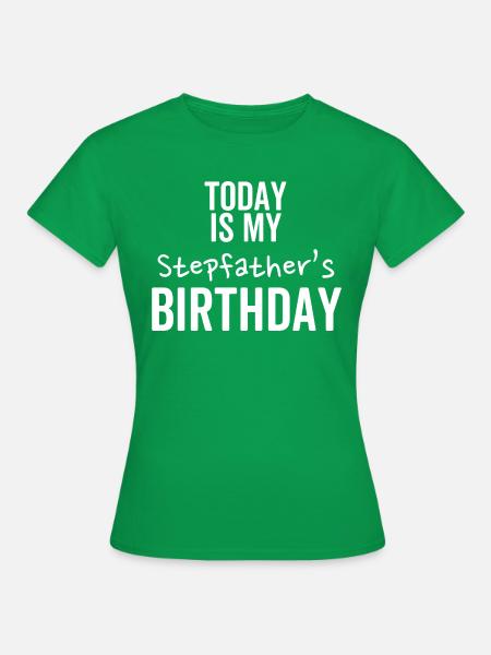 Heute ist der Geburtstag meines Stiefvaters - Frauen T-Shirt - Kelly Green