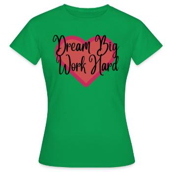Dream Big Work Hard - T-shirt Femme - vert - Devant - AI Model Female 172 dark (172cm)
