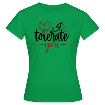 I tolerate you - Women's T-Shirt - kelly green - Front - AI Model Female 172 dark (172cm)