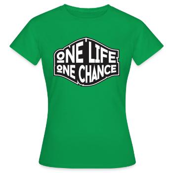 oNE LIFE oNE cHANCE - Women's T-Shirt - kelly green - Front - AI Model Female 172 dark (172cm)