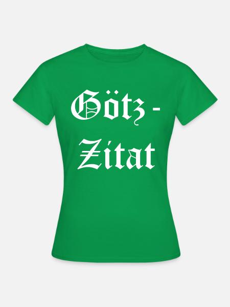 Götz Zitat - Frauen T-Shirt - Kelly Green