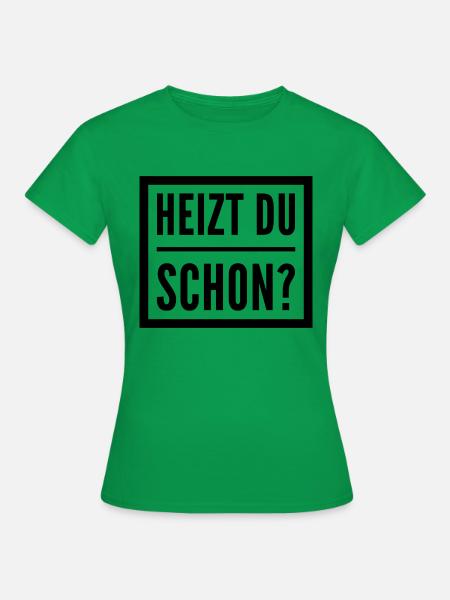 Heizen Spruch - Frauen T-Shirt - Kelly Green