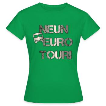 Neun Euro Touri - Frauen T-Shirt - Kelly Green - Vorne - AI Model Female 172 dark (172cm)