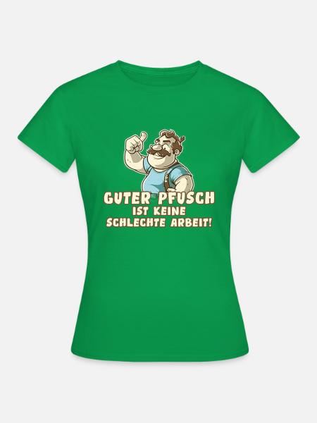 Guter Pfusch ist keine schlechte Arbeit - Spruch - Frauen T-Shirt - Kelly Green