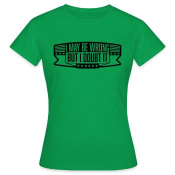 I may be wrong - Women's T-Shirt - kelly green - Front - AI Model Female 172 dark (172cm)
