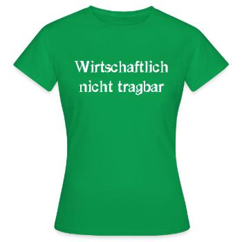 wirtschaftlich nicht tragbar - Frauen T-Shirt - Kelly Green - Vorne - AI Model Female 172 dark (172cm)