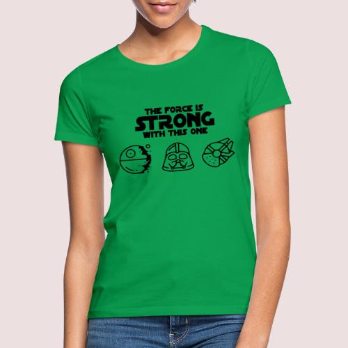 The force is strong with this one. - Frauen T-Shirt