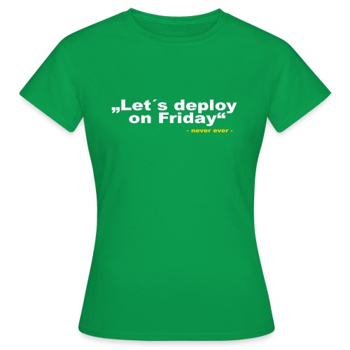 Deploy Friday - Frauen T-Shirt
