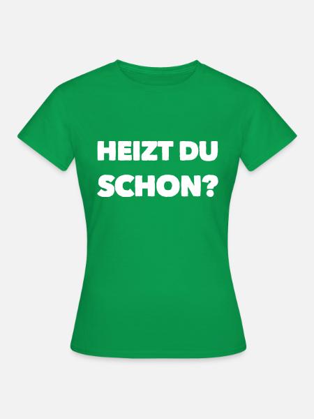 Heizen Spruch - Frauen T-Shirt - Kelly Green