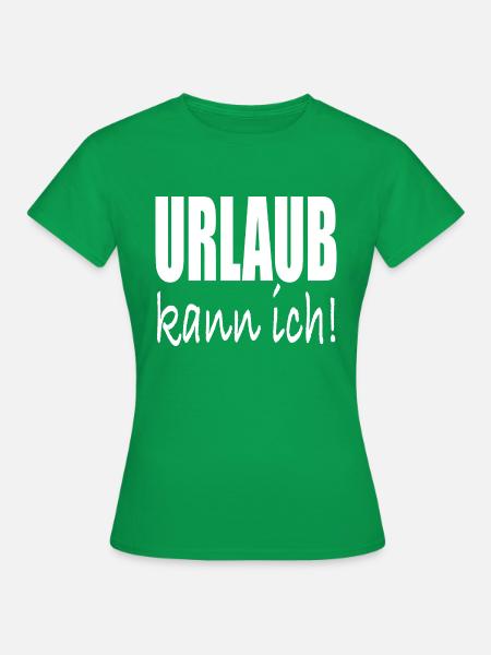 Urlaub kann ich - Frauen T-Shirt - Kelly Green