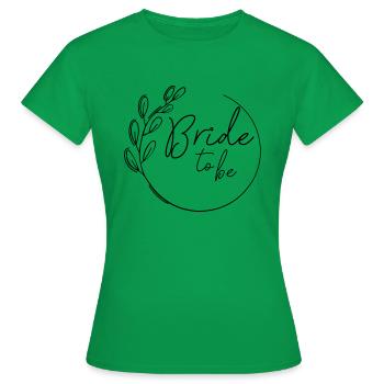 Bride to be Braut Shirt hochzeit jga - Frauen T-Shirt - Kelly Green - Vorne - AI Model Female 172 dark (172cm)