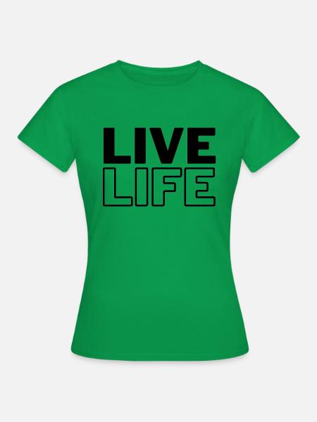 Live Life - Frauen T-Shirt - Kelly Green