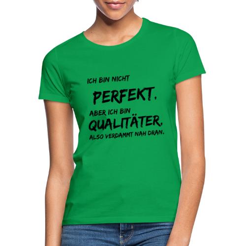 nicht perfekt qualitäter black - Frauen T-Shirt