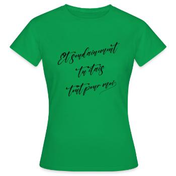 Et soudainement tu étais tout pour moi - T-shirt Femme - vert - Devant - AI Model Female 172 dark (172cm)