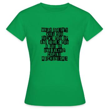 what doesnt kill you - Frauen T-Shirt - Kelly Green - Vorne - AI Model Female 172 dark (172cm)
