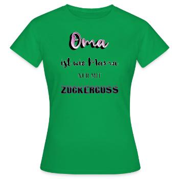 Oma ist wie Mama nur mit Zuckerguss - Frauen T-Shirt - Kelly Green - Vorne - AI Model Female 172 dark (172cm)