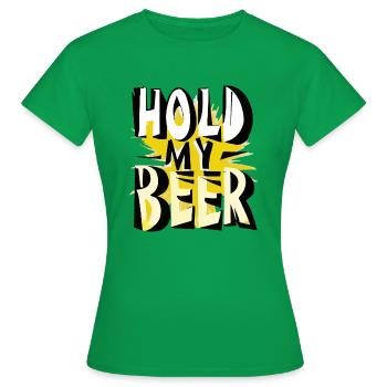 hold my beer - - Frauen T-Shirt - Kelly Green - Vorne - AI Model Female 172 dark (172cm)