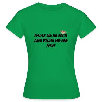 🔥 Pfeifen wie ein Vogel – Vögeln wie eine Pfeife - Frauen T-Shirt - Kelly Green - Vorne - AI Model Female 172 dark (172cm)