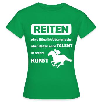 Reiten Spruch Ohne Bügel Ohne Talent Reitschüler - Frauen T-Shirt - Kelly Green - Vorne - AI Model Female 172 dark (172cm)