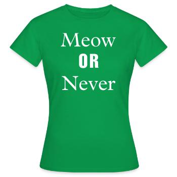 Meow or Never - Women's T-Shirt - kelly green - Front - AI Model Female 172 dark (172cm)