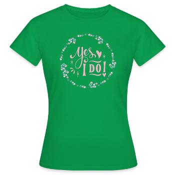 YES I DO - Frauen T-Shirt - Kelly Green - Vorne - AI Model Female 172 dark (172cm)