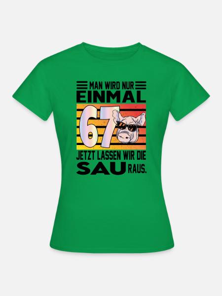 Geburtstag Sau rauslassen Alter Jahre 67 - Frauen T-Shirt - Kelly Green