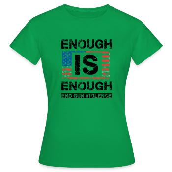 Enough is Enough - End Gun Violence - Women's T-Shirt - kelly green - Front - AI Model Female 172 dark (172cm)