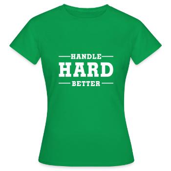 Handle Hard Better - Women's T-Shirt - kelly green - Front - AI Model Female 172 dark (172cm)