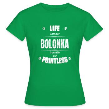 Life is possible but pointless - Bolonka - Women's T-Shirt - kelly green - Front - AI Model Female 172 dark (172cm)