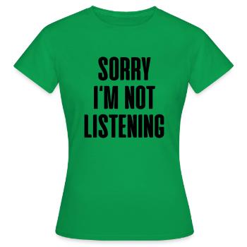 Sorry Im Not Listening - Women's T-Shirt - kelly green - Front - AI Model Female 172 dark (172cm)