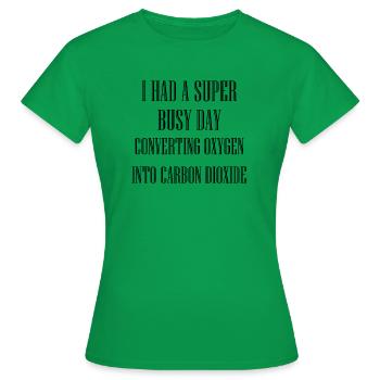 ARBEITSREICHER TAG, DER SAUERSTOFF IN KOHLENDIOXID UMWANDELT - Frauen T-Shirt - Kelly Green - Vorne - AI Model Female 172 dark (172cm)