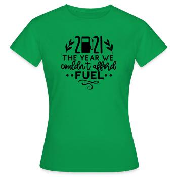 the year we couldnt afford fuel - Frauen T-Shirt - Kelly Green - Vorne - AI Model Female 172 dark (172cm)