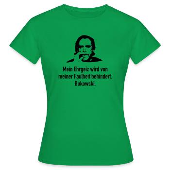Bukowski: Mein Ehrgeiz wird von meiner Faulheit b - Frauen T-Shirt - Kelly Green - Vorne - AI Model Female 172 dark (172cm)