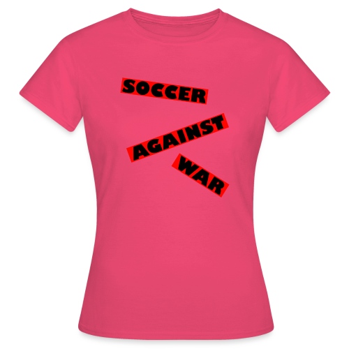 SOCCER AGAINST WAR 22.1 - Frauen T-Shirt