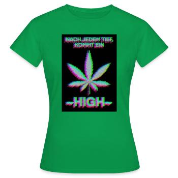 Auf jedes Tief, folgt ein ~HIGH~ - Frauen T-Shirt - Kelly Green - Vorne - AI Model Female 172 dark (172cm)