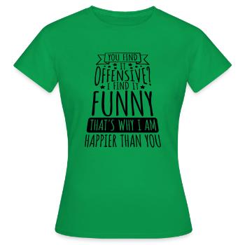 You find it offensive - Frauen T-Shirt - Kelly Green - Vorne - AI Model Female 172 dark (172cm)