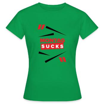 Montag sucks oder ist Montag Dein Lieblingstag? - Frauen T-Shirt - Kelly Green - Vorne - AI Model Female 172 dark (172cm)
