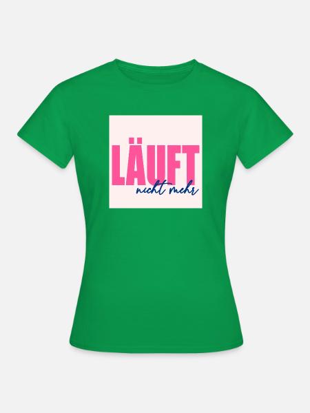LÄUFT NICHT MEHR - Frauen T-Shirt - Kelly Green