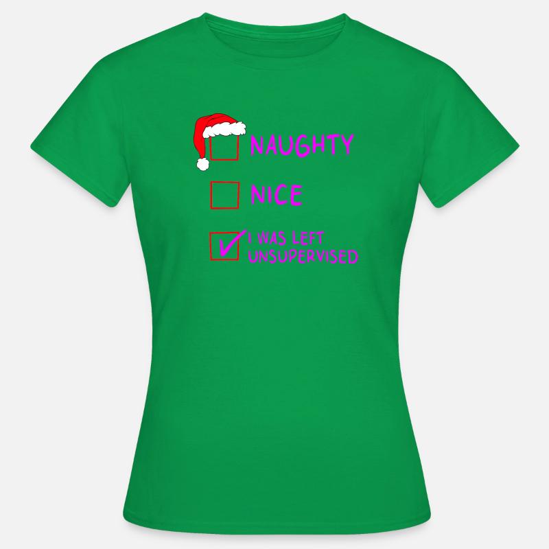 Naughty Nice – I Was Left Unsupervised Christmas - Women's T-Shirt - kelly green