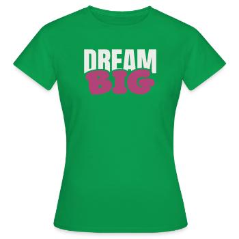 Dream Big Bold Pink Typography - Women's T-Shirt - kelly green - Front - AI Model Female 172 dark (172cm)