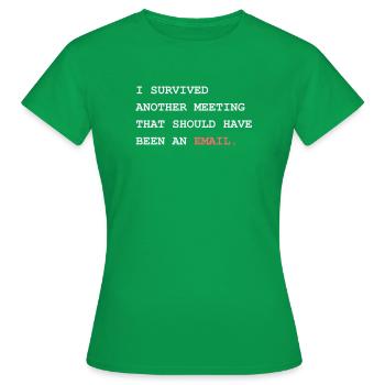 Survived Another Meeting Should Have Been An Email - Frauen T-Shirt - Kelly Green - Vorne - AI Model Female 172 dark (172cm)
