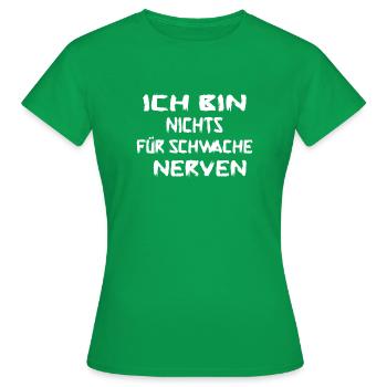 ICH BIN NICHTS FÜR SCHWACHE NERVEN - Frauen T-Shirt - Kelly Green - Vorne - AI Model Female 172 dark (172cm)